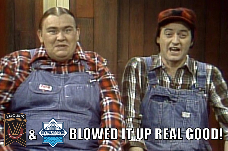 Two hicks from SCTV saying "blowed it up real good", while showing the Valour and HFX Wanderers logos.